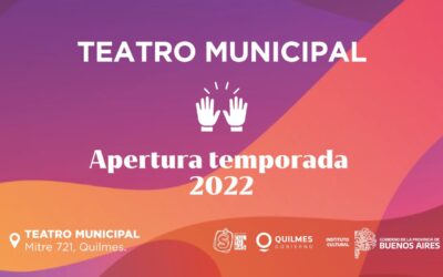 Este Sábado será la apertura de la temporada 2022 del Teatro Municipal de Quilmes